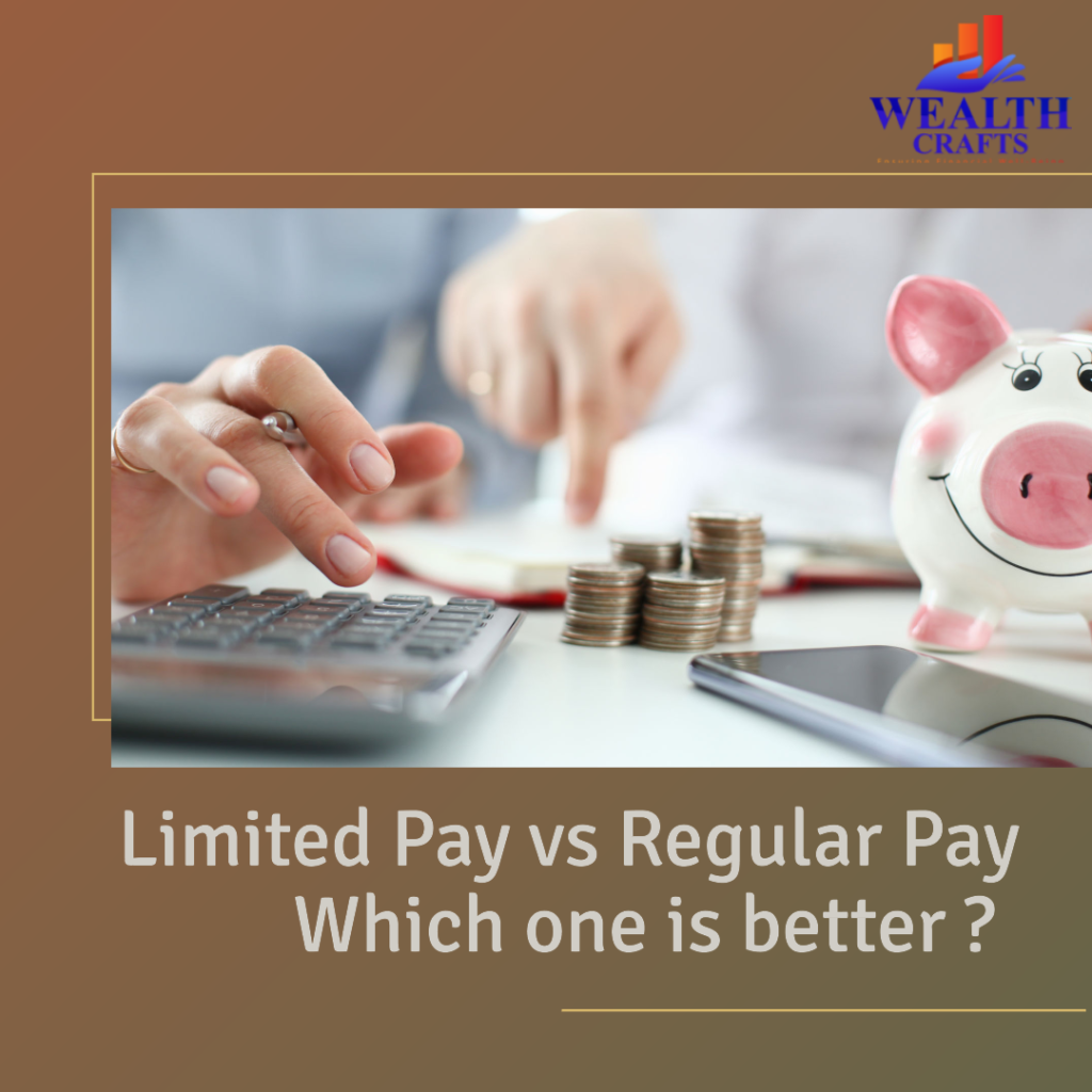 Life Insurance Premium Payment options: Limited Pay vs Regular Pay; Which one is better? Life Insurance Premium Payment options: Limited Pay vs Regular Pay; Which one is better?